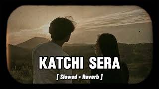 Katchi Sera ( Slowed + Reverb ) || Sai Abhyankkar || Glass Lofi