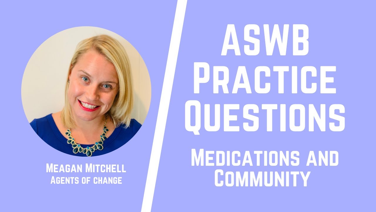 ASWB Practice Questions - Medications And Community - LMSW, LSW, LCSW ...