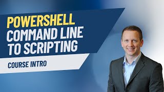 PowerShell Command Line to Scripting | Course Introduction