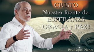 Miguel Núñez/ CRISTO, NUESTRA FUENTE DE : ESPERANZA,GRACIA Y PAZ!!