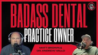 Dental Unfiltered | Guide to Being A Badass Dental Practice Owner | Ep. 194