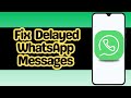 How to Fix Delayed WhatsApp  Messages
