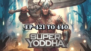 SUPER YODDHA EPISODE - 421 TO 440 🤬 || SUPER YODDHA NEW EPISODE 😎 || #superyoddha #AWARA_KING