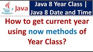 How to get current year using now methods of Year Class? | Java 8 Date and Time
