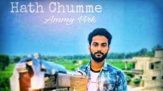 HATH CHUMME - AMMY VIRK (Official Video) B Praak | Jaani | Arvindr Khaira | Latest Punjabi Song | AG