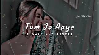 tum Jo aaye slowed and reverb ❤️ best lofi song 10M 💯 bollywood songs slowed #bollywood #lofihiphop