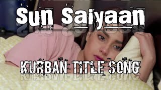 Sun saiyaan song|  lyrics | kurban drama title song | Iqra aziz | pakistani drama song |