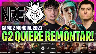 G2 QUIERE HACER LA REMONTADA ÉPICA! | NRG vs G2 Game 2 WORLDS SWISS STAGE 2023 LVP ESPAÑOL