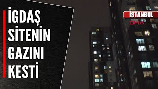 İGDAŞ 15 BİN NÜFUSLU SİTENİN GAZINI KESTİ