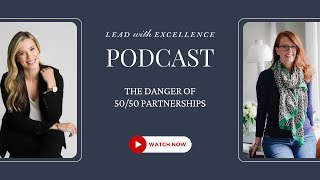 The Danger of 50/50 Partnerships | Lead with Excellence ft Paige Hulse