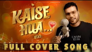 Kaise Hua- full cover By Arvind Arora (A2 sir)    First song।। Kabir song।। #@2 _Sir # music