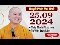 Thuyết Pháp Mới Nhất - Ngày 25/09/2024 | Thầy Thích Pháp Hòa - Tu Viện Trúc Lâm (Nghe Rất Tốt)