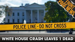 White House Vehicle Crash Leaves One Dead; Investigation Underway + More