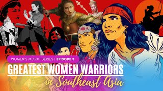 Badass Female Warriors in Southeast Asia History [Women's Month Series: Episode 3]