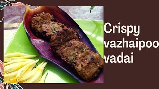 Crispy Vazhaipoo vadai recipe |How to make vazhaipoo vadai | Tea time snacks