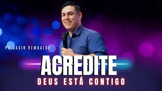 ACREDITE DEUS ESTÁ CONTIGO Pr.Jacir Remoaldo