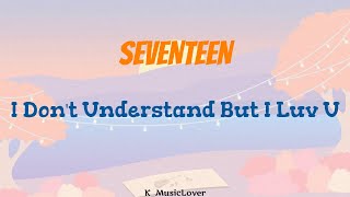 SEVENTEEN - I Don't Understand But I Luv U  [TRADUÇÃO]