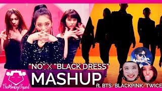 CLC \u0026 BLACKPINK - 'NO' x 'BLACK DRESS' x 'BOOMBAYAH ft. BTS / TWICE / G-IDLE (KPOP MASHUP)