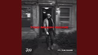 TOO MUCH NOISE (feat. The Game)