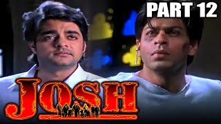 Josh (2000) Movie | PART 12 of 12 | Shahrukh Khan, Aishwarya Rai, Chandrachur Singh, Priya Gill