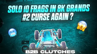 SOLO 10 FRAGS IN 8K GRANDS🚀 || #2 CURSE AGAIN WITH US 🔥 ~ B2B CLUTCHES || SOLO WWCD ? 🏆