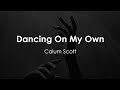 Calum Scott - Dancing On My Own (Lyric Video)