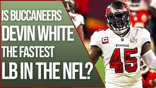 Is Tampa Bay Buccaneers Devin White the FASTEST Linebacker in the NFL?