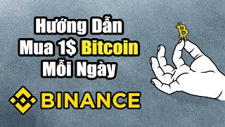 Hướng Dẫn Mua 1$ Bitcoin Mỗi Ngày | Đầu Tư Tự Động Binance 2024