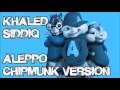 Khāled Siddīq -  Aleppo (Chipmunk Version) | Akon Remix  | No Music