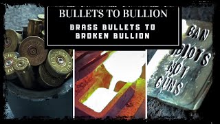 BULLETS TO BULLION - MELTING BULLETS \u0026 CASTING SOLID BRASS PIECES