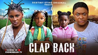 CLAP BACK - DESTINY ETIKO, LIZZY GOLD, KAREN IGBINIGIE, PRINCESS IZUCHUKWU, LATEST NIGERIAN MOVIE