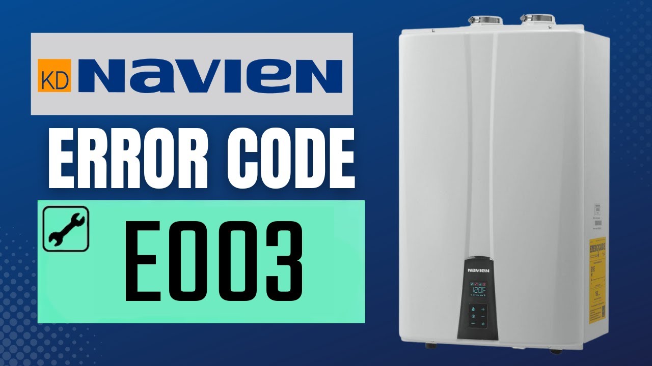 Navien E003 Error Code Quick Fixes To Restore Your Heater Fast
