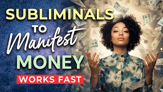SUBLIMINAL Affirmations to MANIFEST MONEY Fast ★ Subliminals to Program Your Subconscious