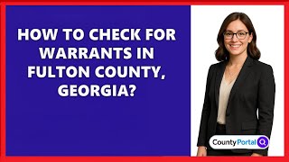 How To Check For Warrants In Fulton County, Georgia?