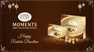 Make this Raksha Bandhan perfect with #FerreroRocherMoments #MakeTheMomentPerfect