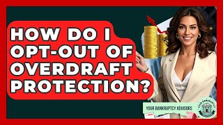 How Do I Opt-out Of Overdraft Protection? - Your Bankruptcy Advisors