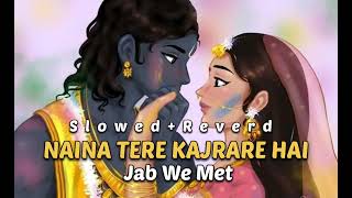 💕Naina Tere Kajrare Slowed and Reverb Bollywood Song Jab We Met💕