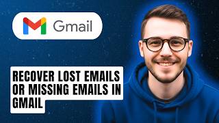 How To Recover Lost Emails Or Missing Emails In Gmail [2026 Guide]
