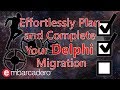 Effortlessly Plan and Complete Your Delphi Migration
