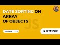 Date Sorting On An Array Of Objects | JavaScript