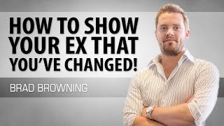 How to Show Your Ex You've Changed