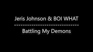 Jeris Johnson \u0026 BOI WHAT - Battling My Demons (Lyrics)