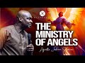 THE MINISTRY OF ANGELS || APOSTLE JOSHUA SELMAN || MSCONNECT CHANNEL