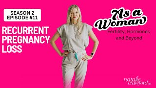 Recurrent Pregnancy Loss,As a Woman Podcast with Natalie Crawford, MD