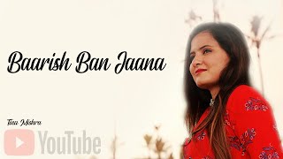 Baarish Ban Jaana | Cover By Tina Mishra(Female Version)| Payal Dev, Stebin Ben | Kunaal Vermaa