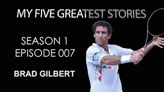 Brad Gilbert My Five Greatest Stories, episode 007