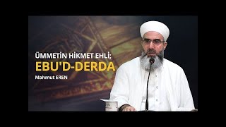 Ümmetin Hikmet Ehli; Ebu'd-Derda - Mahmut EREN Hocaefendi