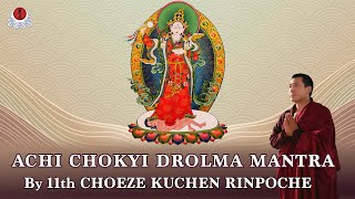 ACHI CHOKYI DROLMA MANTRA BY CHOEZE KUCHEN RINPOCHE_30MIN