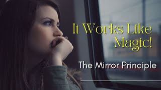 You Will See Evidence Right Away. How I Used The Mirror Principle to Fix My Relationship