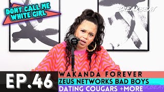 DCMWG talks, Wakanda Forever Zeus Networks, Bad Boys Dating Cougars + More